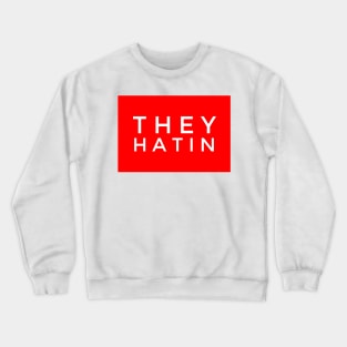 They hatin Crewneck Sweatshirt